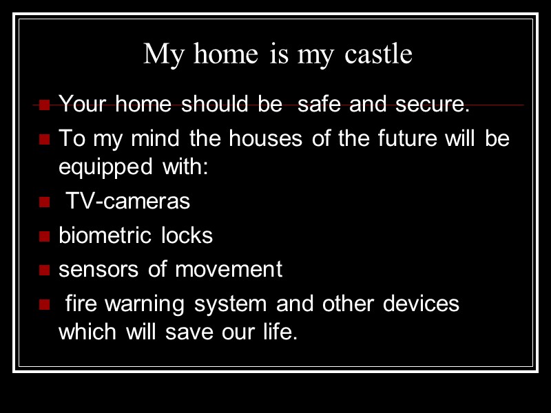 My home is my castle  Your home should be  safe and secure.
